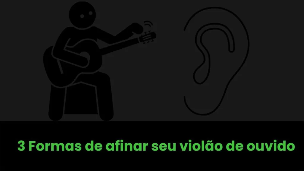 3 formas de afinar o violão de ouvido